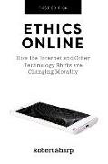 Ethics Online: How the Internet and Other Technology Shifts are Changing Morality