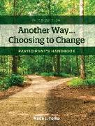 Another Way...Choosing to Change: Participant's Handbook