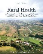 Rural Health: A Framework for Understanding the Issues and Their Impact on Rural Populations