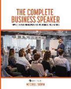 The Complete Business Speaker: How to Prepare and Deliver Effective Business Presentations