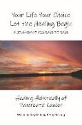 Your Life Your Choice Let the Healing Begin a Journey of Dis-Ease to Ease: Healing Holistically of Pancreatic Cancer