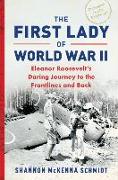 The First Lady of World War II: Eleanor Roosevelt's Daring Journey to the Frontlines and Back