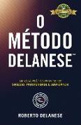 O Método Delanese: Um guia prático para obter Sucesso, Prosperidade e Abundância