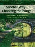 Another Way...Choosing to Change: Participant's Handbook - 26 week curriculum