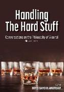 Handling the Hard Stuff: Conversations on the Philosophy of Alcohol