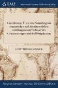 Kaiserkronen. T. 1-2: Eine Sammlung Von Romantischen Und Abentheuerlichen Erzahlungen Vom Verfasser Der Gespenstersagen Und Der Konigskerzen