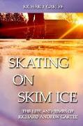 Skating on Skim Ice: The Life and Times of Richard Andrew Gartee