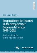 Imaginationen des Internet in deutschsprachiger Gegenwartsliteratur 1999-2018