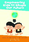 Empowering Kids to Shape Our Future: Inspirational Global Issues Lessons for Primary School Children