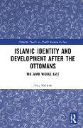 Islamic Identity and Development after the Ottomans