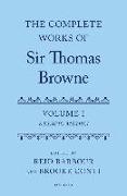 The Complete Works of Sir Thomas Browne: Volume 1