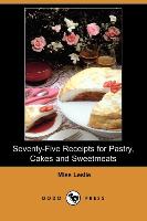 Seventy-Five Receipts for Pastry, Cakes and Sweetmeats (Dodo Press)
