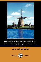 The Rise of the Dutch Republic - Volume II (Dodo Press)