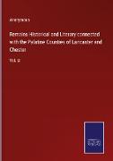 Remains Historical and Literary connected with the Palatine Counties of Lancaster and Chester