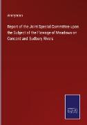 Report of the Joint Special Committee upon the Subject of the Flowage of Meadows on Concord and Sudbury Rivers