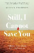 Still, I Cannot Save You