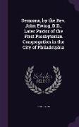 Sermons, by the REV. John Ewing, D.D., Later Pastor of the First Presbyterian Congregation in the City of Philadelphia