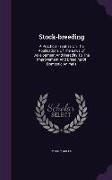 Stock-breeding: A Practical Treatise On The Applications Of The Laws Of Development And Heredity To The Improvement And Breeding Of Do