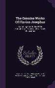 The Genuine Works Of Flavius Josephus: Containing Four Books Of The Antiquities Of The Jews. With The Life Of Josephus