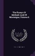 The Essays Of Michael, Lord Of Montaigne, Volume 6