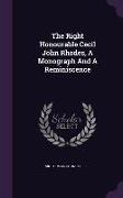 The Right Honourable Cecil John Rhodes, A Monograph And A Reminiscence