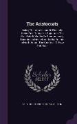 The Aristocrats: Being The Impressions Of The Lady Helen Pole During Her Sojourn In The Great North Woods As Spontaneously Recorded In