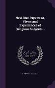 New Star Papers, Or, Views and Experiences of Religious Subjects