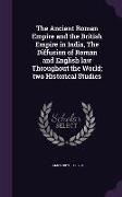 The Ancient Roman Empire and the British Empire in India, the Diffusion of Roman and English Law Throughout the World, Two Historical Studies