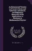 An Elementary Treatise on Fourier's Series and Spherical, Cylindrical, and Ellipsoidal Harmonics With Applications to Problems in Mathematical Physics