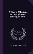 A History Of England In The Eighteenth Century, Volume 1