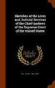 Sketches of the Lives and Judicial Services of the Chief-Justices of the Supreme Court of the United States