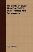 The Works of Edgar Allan Poe, Vol VII, Tales - Fantasy and Extravaganza