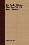 The Works of Edgar Allan Poe, Vol VIII, Tales - Humor