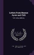 Letters from Buenos Ayres and Chili: With an Original History