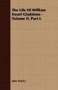 The Life of William Ewart Gladstone - Volume II. Part I