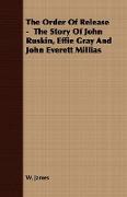 The Order of Release - The Story of John Ruskin, Effie Gray and John Everett Millias