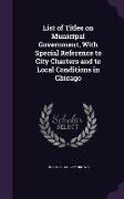 List of Titles on Municipal Government, with Special Reference to City Charters and to Local Conditions in Chicago