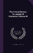 The Critical Review, Or, Annals Of Literature, Volume 45