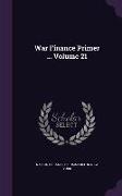 War Finance Primer ... Volume 21