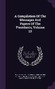 A Compilation Of The Messages And Papers Of The Presidents, Volume 10