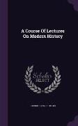A Course Of Lectures On Modern History