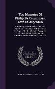 The Memoirs Of Philip De Commines, Lord Of Argenton: Containing The Histories Of Louis Xi. And Charles Viii. Kings Of France And Of Charles The Bold