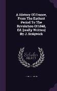 A History Of France, From The Earliest Period To The Revolution Of 1848, Ed. [really Written] By J. Sedgwick