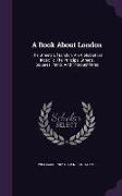 A Book About London: The Streets Of London. An Alphabetical Index To The Principal Streets, Squares, Parks, And Thoroughfares
