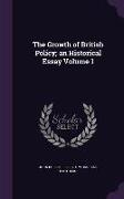The Growth of British Policy, An Historical Essay Volume 1