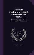 Annals Of Horticulture In North America For The Year ...: A Witness Of Passing Events And A Record Of Progress