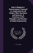 AIDS to Engineers' Examinations. Prepared for Applicants for All Grades, with Questions and Answers. a Summary of the Principles and Practice of Steam