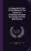 A Comparative View Of The Merits Of The Society For Promoting Christian Knowledge And The Bible Society