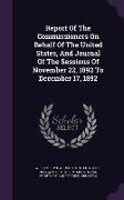 Report Of The Commissioners On Behalf Of The United States, And Journal Of The Sessions Of November 22, 1892 To December 17, 1892