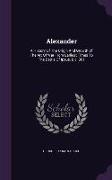 Alexander: A History Of The Origin And Growth Of The Art Of War From Earliest Times To The Battle Of Ipsus, B.c. 301